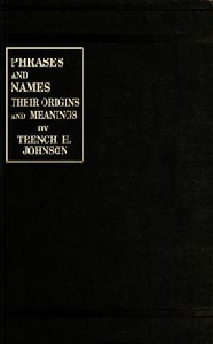 [Gutenberg 54657] • Phrases and Names, Their Origins and Meanings